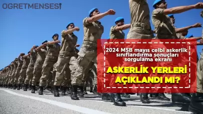 2024 Mayıs Celbi Askerlik Yerleri Belli Oldu! MSB Sınıflandırma Sonuçları İçin Sorgulama Başladı.